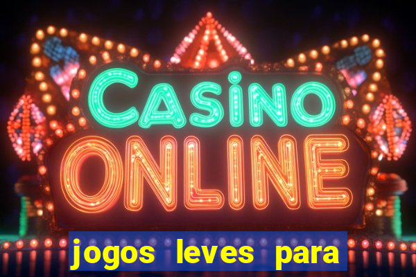 jogos leves para pc fraco blog